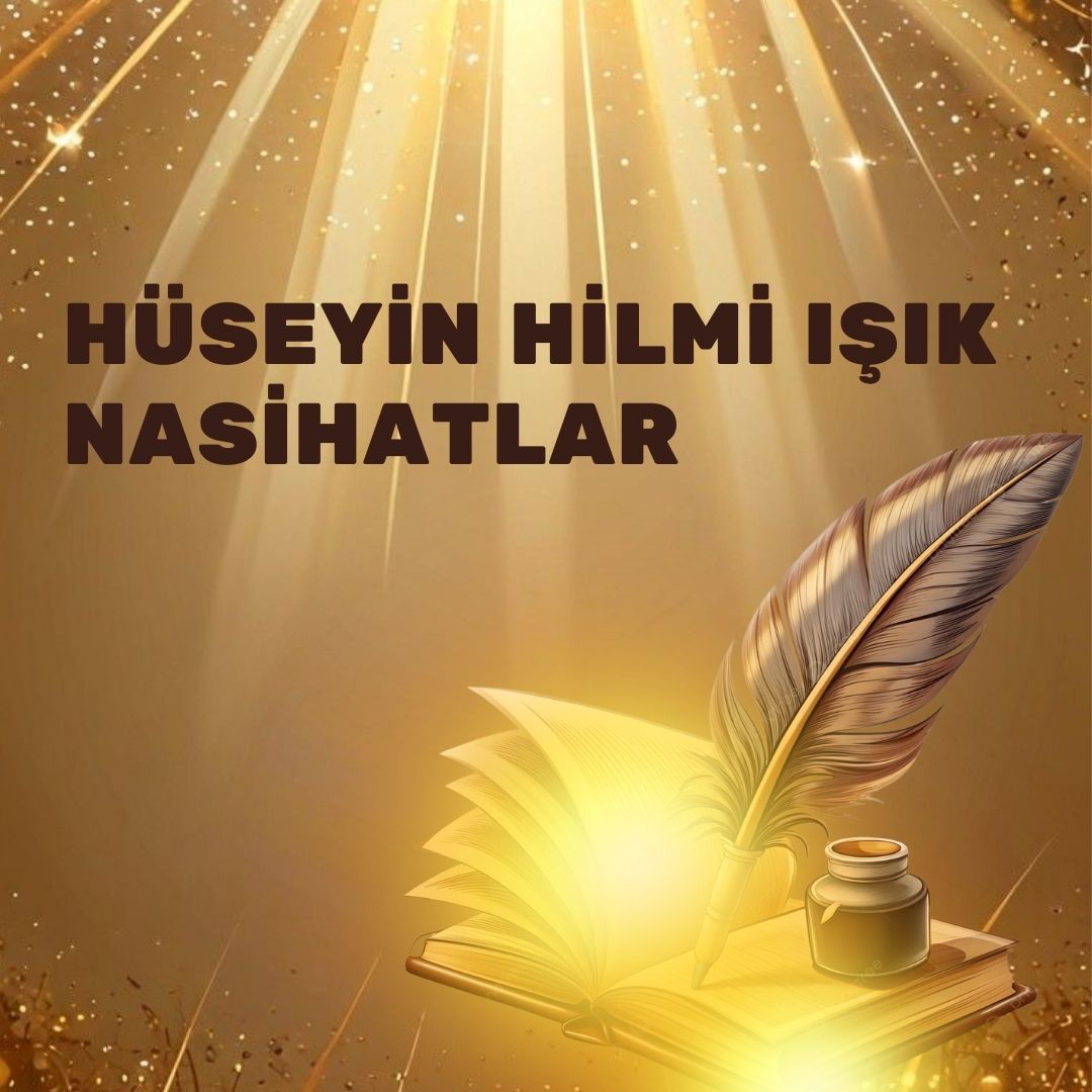 Hüseyin Hilmi Işık - Nasihatler